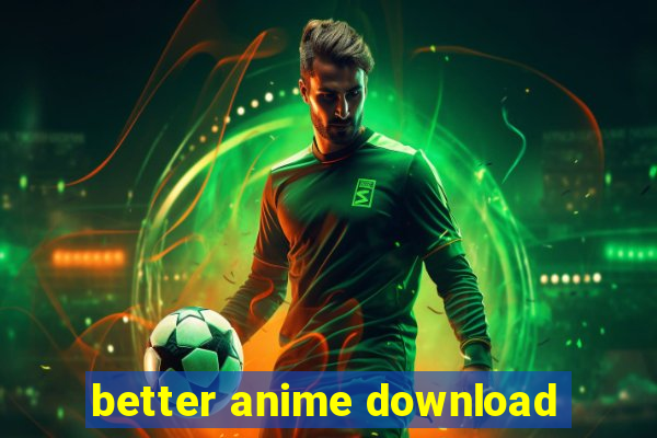 better anime download